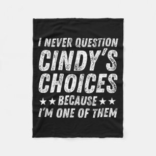 I Never Question Cindy's Choices Because I'm One O Fleece Blanket