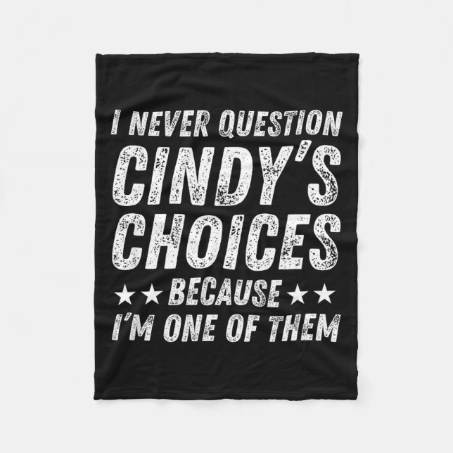I Never Question Cindy's Choices Because I'm One O Fleece Blanket (Front)