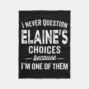 I Never Question Elaine’s Choices - Elaine D Name Fleece Blanket