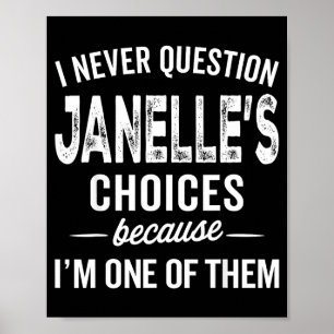 I Never Question Janelle’s Choices Janelle D Name  Poster