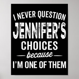 I Never Question Jennifer’s Choices - Jennifer D Poster