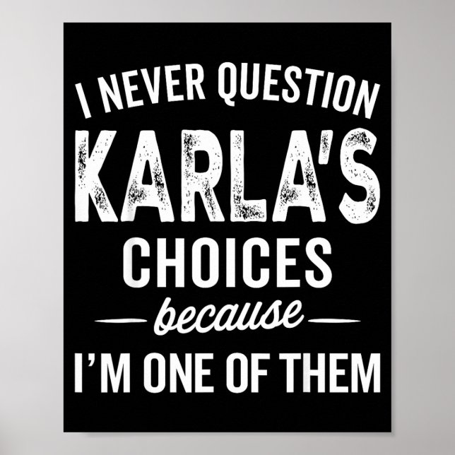 I Never Question Karla’s Choices - Karla D Name  Poster (Front)