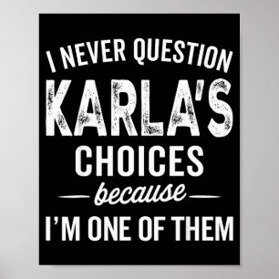 I Never Question Karla’s Choices - Karla Personali Poster