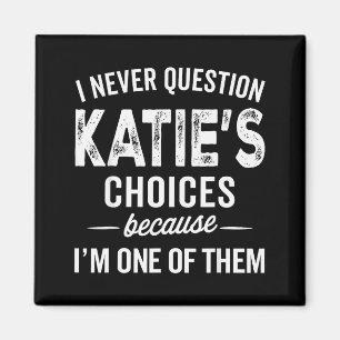I Never Question Katie’s Choices - Katie Personali Magnet