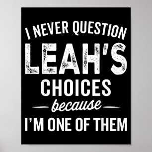 I Never Question Leah’s Choices - Leah D Name  Poster
