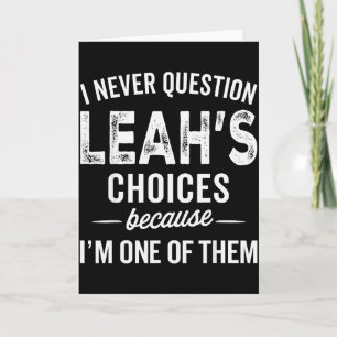 I Never Question Leah’s Choices - Leah Personalise Card