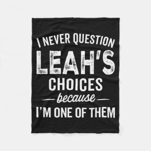 I Never Question Leah’s Choices - Leah Personalize Fleece Blanket