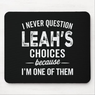 I Never Question Leah’s Choices - Leah Personalize Mouse Pad