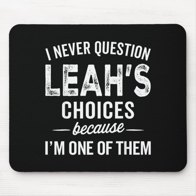 I Never Question Leah’s Choices - Leah Personalize Mouse Pad (Front)