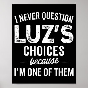 I Never Question Luz’s Choices - Funny Luz D Name  Poster