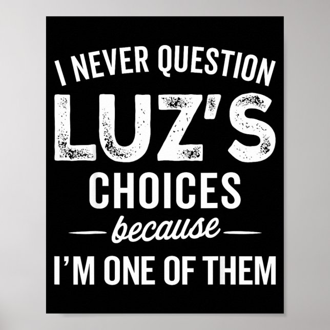 I Never Question Luz’s Choices - Funny Luz D Name  Poster (Front)