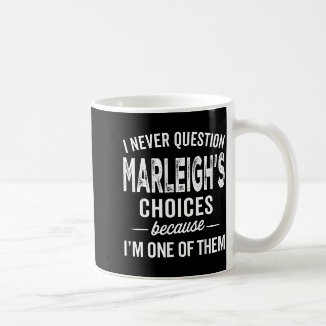 I Never Question Marleigh’s Choices - Marleigh D  Coffee Mug (Right)