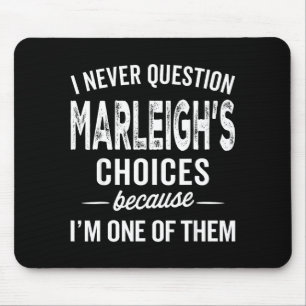 I Never Question Marleigh’s Choices - Marleigh D Mouse Pad
