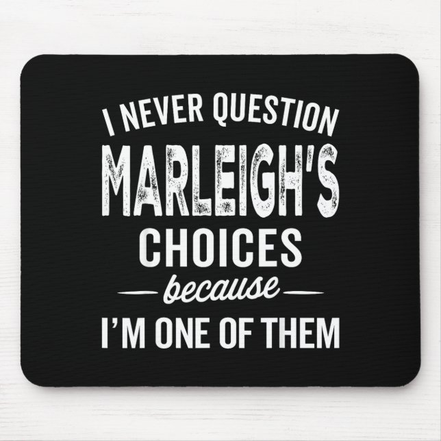 I Never Question Marleigh’s Choices - Marleigh D  Mouse Pad (Front)