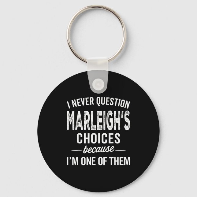 I Never Question Marleigh’s Choices - Marleigh Per Key Ring (Front)