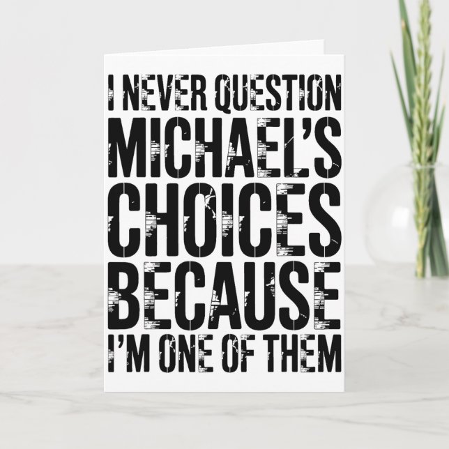 I Never Question Michaels Choices Because Im One O Card (Front)