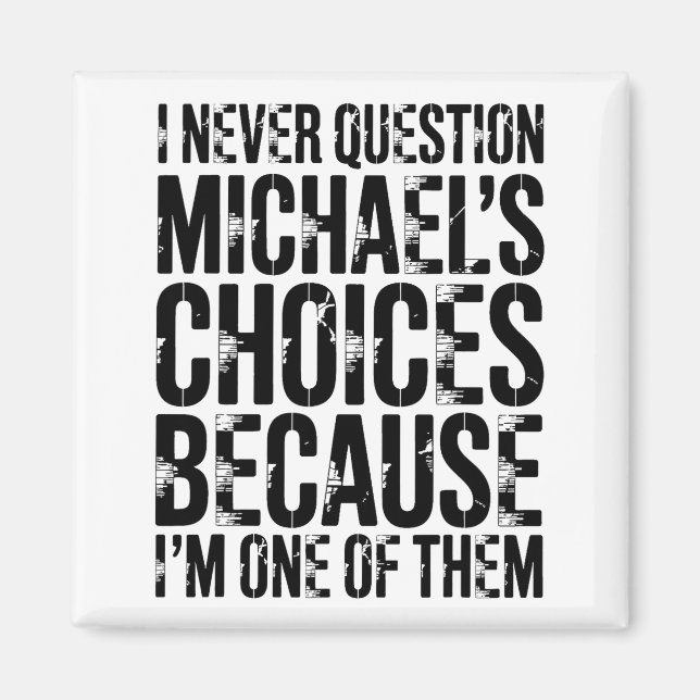 I Never Question Michaels Choices Because Im One O Magnet (Front)