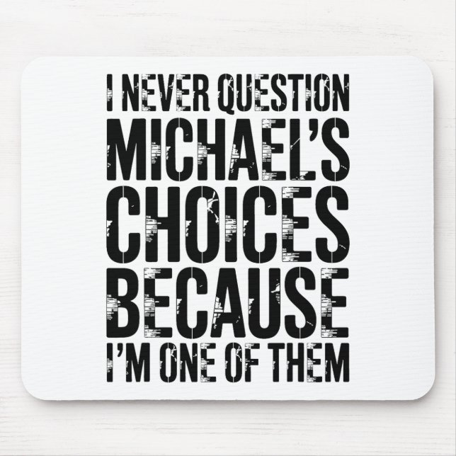I Never Question Michaels Choices Because Im One O Mouse Pad (Front)
