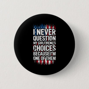 I Never Question My Girlfriend's Choices Boyfriend 6 Cm Round Badge