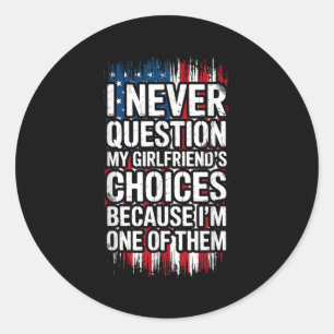 I Never Question My Girlfriend's Choices Boyfriend Classic Round Sticker