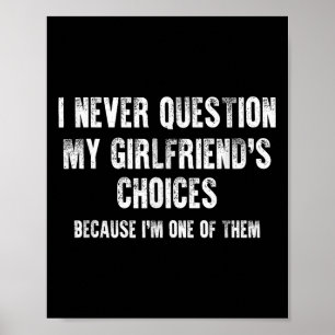 I Never Question My Girlfriend's Choices Boyfriend Poster