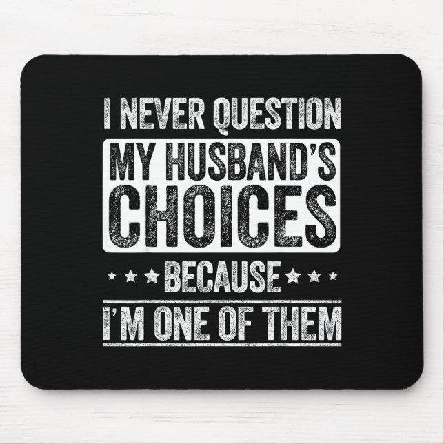 I Never Question My Husband's Choices Marriage Fun Mouse Pad (Front)
