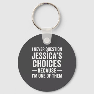 I Never Question My Jessica s Choices Because I'm Key Ring