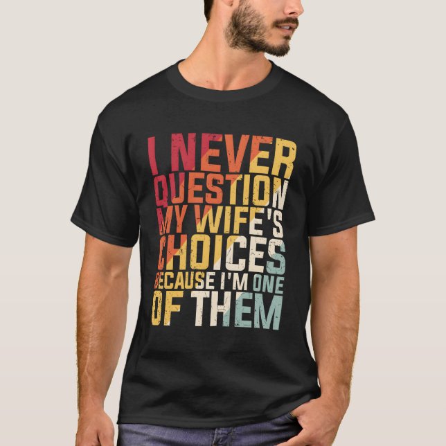 I Never Question My 'S Choices Because I'M One Of  T-Shirt (Front)