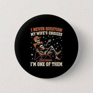 I Never Question My Wife’s Choice Funny Skeleton H 6 Cm Round Badge