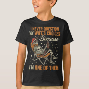 I Never Question My Wife’s Choice Funny Skeleton H T-Shirt