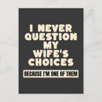 I Never Question My Wife's Choices Because I'm One