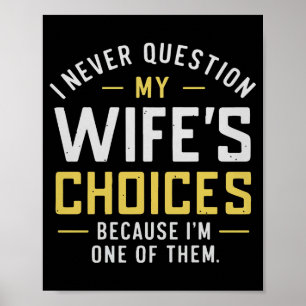 I Never Question My Wife's Choices Because I'm One Poster