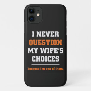 I Never Question My Wife's Choices Funny Husband iPhone 11 Case