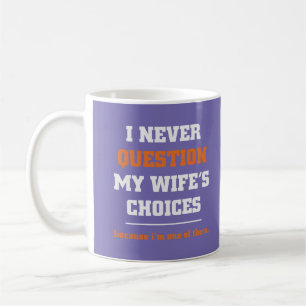 I Never Question My Wife's Choices Funny Husband Coffee Mug