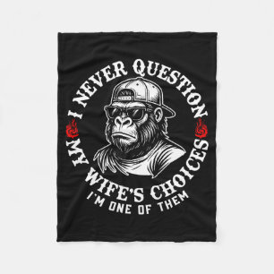 I Never Question My Wifes Choices Funny Monkey (on Fleece Blanket