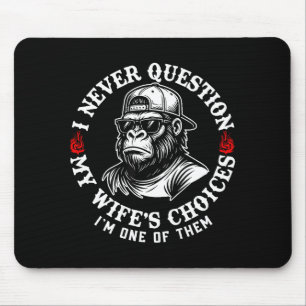 I Never Question My Wifes Choices Funny Monkey (on Mouse Pad
