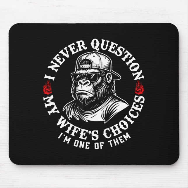 I Never Question My Wifes Choices Funny Monkey (on Mouse Pad (Front)