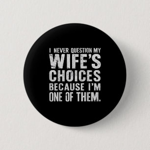 I Never Question My Wifes Choices Marriage Humour 6 Cm Round Badge