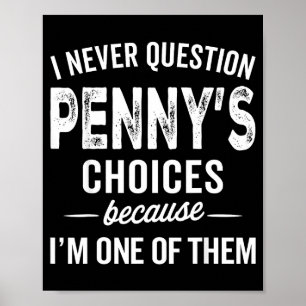 I Never Question Penny’s Choices - Penny D Name  Poster