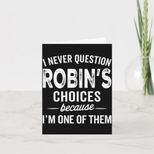 I Never Question Robin’s Choices - Robin D Name  Card