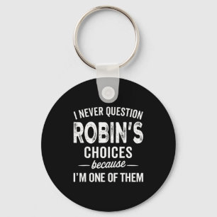 I Never Question Robin’s Choices - Robin Personali Key Ring