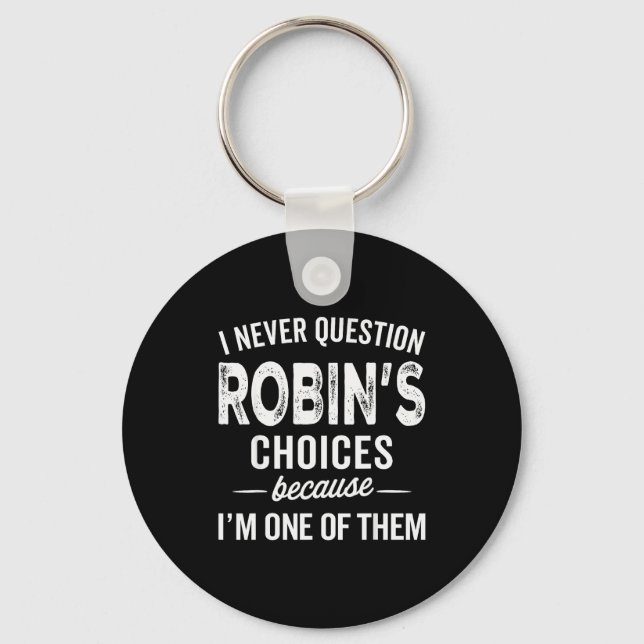 I Never Question Robin’s Choices - Robin Personali Key Ring (Front)