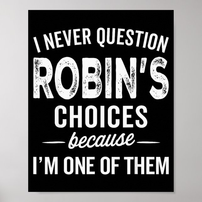 I Never Question Robin’s Choices - Robin Personali Poster (Front)