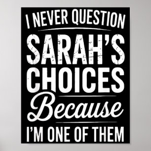 I Never Question Sarah’s Choices - Sarah D Name Poster