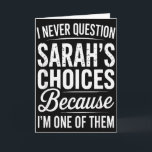 I Never Question Sarah’s Choices - Sarah Personali Card<br><div class="desc">I Never Question Sarah’s Choices - Sarah Personalised Name</div>