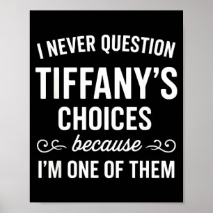 I Never Question Tiffany's Choices Because I'm One Poster