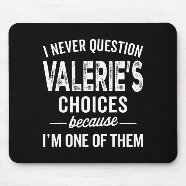 I Never Question Valerie’s Choices Valerie D Name  Mouse Pad (Front)