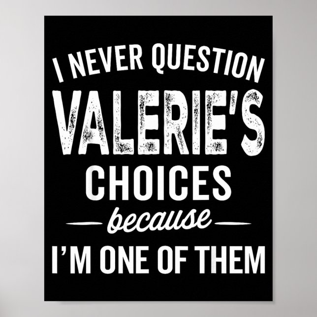 I Never Question Valerie’s Choices Valerie D Name  Poster (Front)
