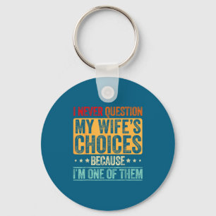 I Never Question Wife's Choices Marriage Husband Key Ring