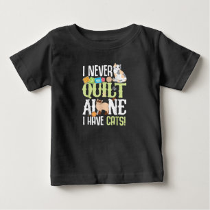 I Never Quilt Alone I Have Cats Funny Quilting Baby T-Shirt